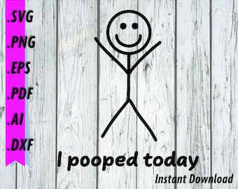 I Pooped Today SVG Funny Novelty Party Nap Shirt DXF EPS Artwork Design Cutting File Cricut Explore,