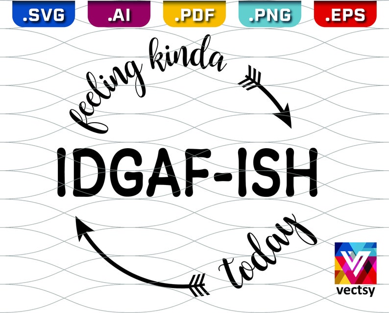 Download Feeling Kinda IDGAF-ish Today SVG Funny Clipart IDGAF Cut ...