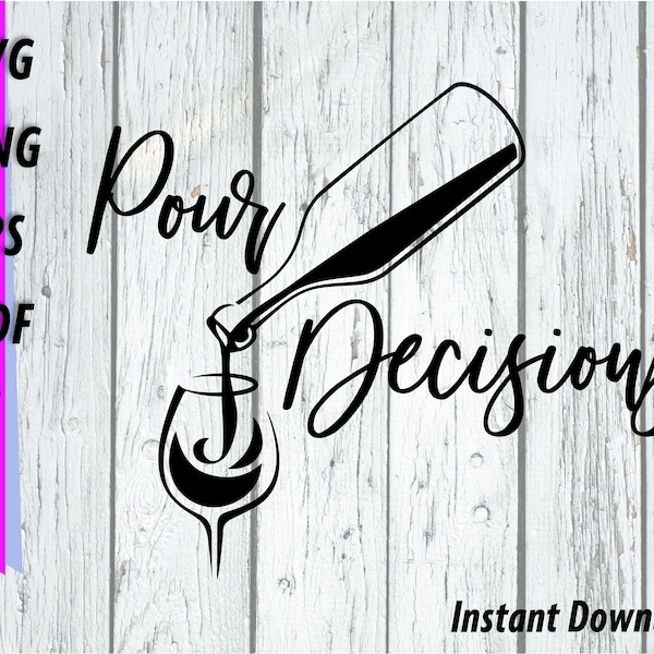 Pour Decisions SVG - Wine Glass, Wine bottle, pouring wine, Poor Decisions Clipart