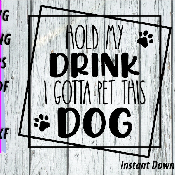 Hold My Drink, I Gotta Pet This Dog SVG - Pet clipart - Hold My Beer, Dog Mom, minimalist square design