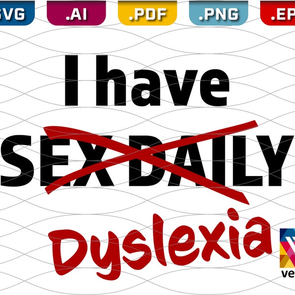 I have SEX DAILY Dyslexia svg - Funny shirt quote idea for elderly