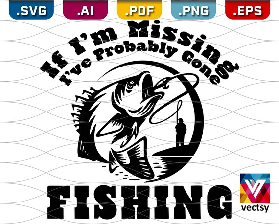 Download If I M Missing I Ve Probably Gone Fishing Svg Bass Etsy