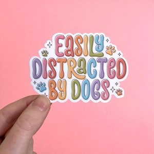 Easily Distracted by Dogs sticker, funny dog sticker, cute dog vinyl sticker, dog mom sticker, laptop sticker, waterproof stickers, notebook