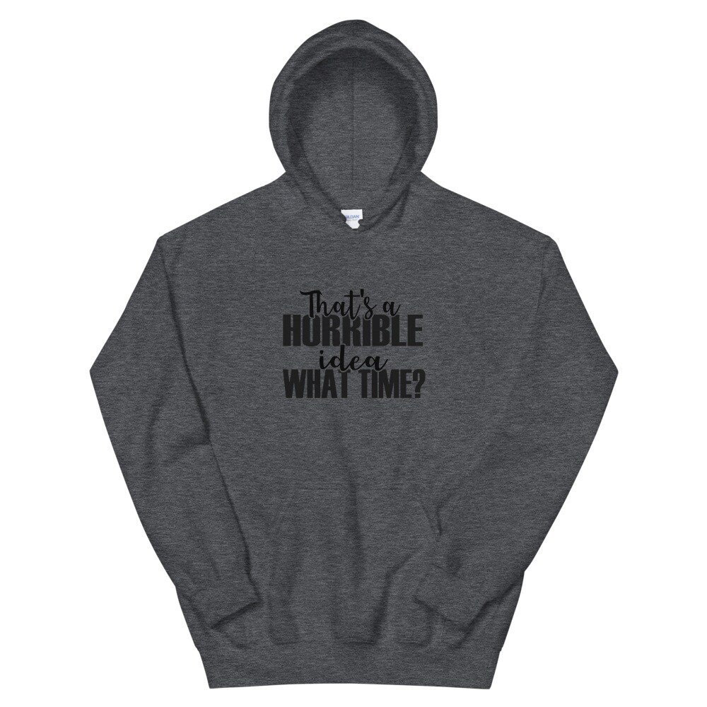 That's a horrible idea what time Hoodie Sarcastic | Etsy