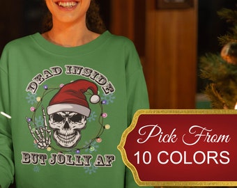 Dead Inside But Jolly AF Sweatshirt,Dead Inside Skeleton,Funny Christmas Tees,Christmas Holly Spirit,Christmas Skeleton Shirt,Christmas Gift