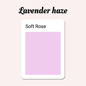 May include: A light purple colour swatch labelled "Soft Rose" on a white card with the text "Lavender haze" above it.