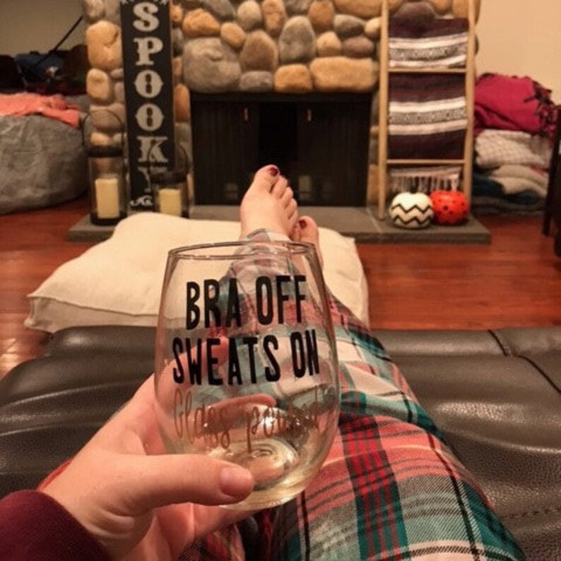 Bra off Glass Poured wine glasswine loverfriend giftgift for mom Sweats on