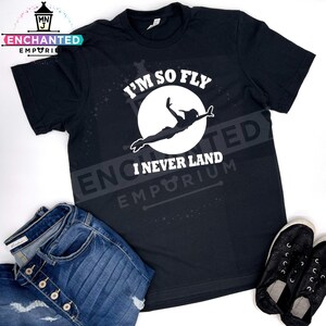 I&#39;m So Fly I Never Land Peter Pan Disneyland Disneyworld Disney Parks-shirt