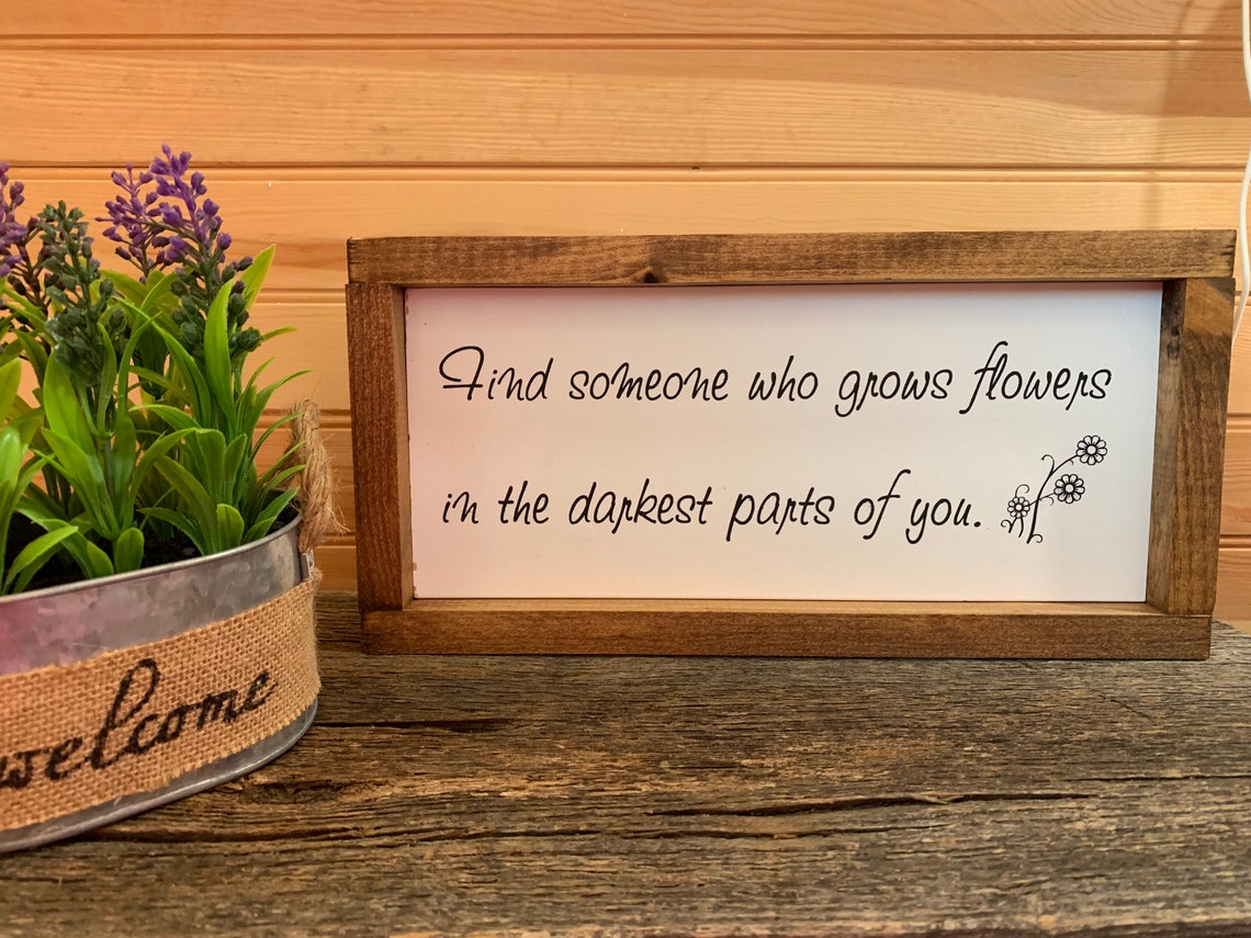 Find Someone Who Grows Flowers in the Darkest Parts of You Etsy