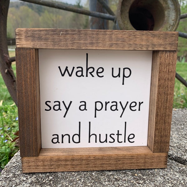 Wake up say a prayer hustle wood sign