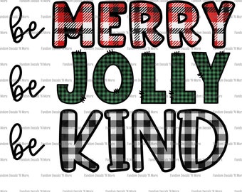 Be Merry Be Jolly Be Kind PNG - Christmas PNG - Christmas Sublimation