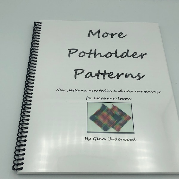 More Potholder Patterns spiral-bound book for loops and looms, 100 pages, lies flat, new ideas and twills, video links, more