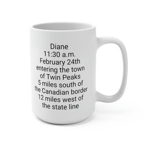 Diane 11:30am Feb 24th entering the town of Twin Peaks 15 ounce White Coffee Mug