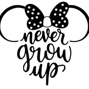 May include: Black and white illustration of Mickey Mouse ears with a bow and the text "never grow up".