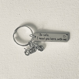 Be safe I need you here with me - Biker Gift - Gift for Dad - Husband - Boyfriend - Personalized Keychain - Motorcycle Key Chain
