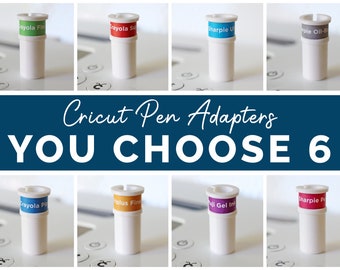 YOU CHOOSE 6 - Cricut Pen/Marker Adapter Custom Pack for Explore Air, Air 2, Air 3 and Maker, Maker 3