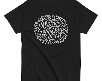Hard Times Ain't Gonna Rule My Mind Gillian Welch Unisex Black T-shirt