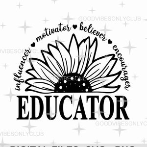 Sunflower Educator SVG PNG, Influencer Motivator Believer Encourager, Teacher Shirt, Sublimation Design, Digital Files For Cricut/Silhouette