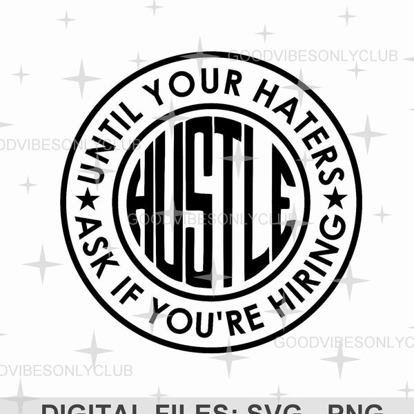 Hustle Quote SVG, Inspirational Cut Files For Cricut & Silhouette, Shirt Design, Hustle Until Your Haters Ask If You're Hiring SVG, PNG File