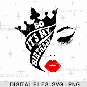 It&#39;s My Birthday SVG PNG, 50th Birthday, Birthday Queen SVG, Birthday Shirt, Sublimation Design, Digital Craft Files For Cricut & Silhouette