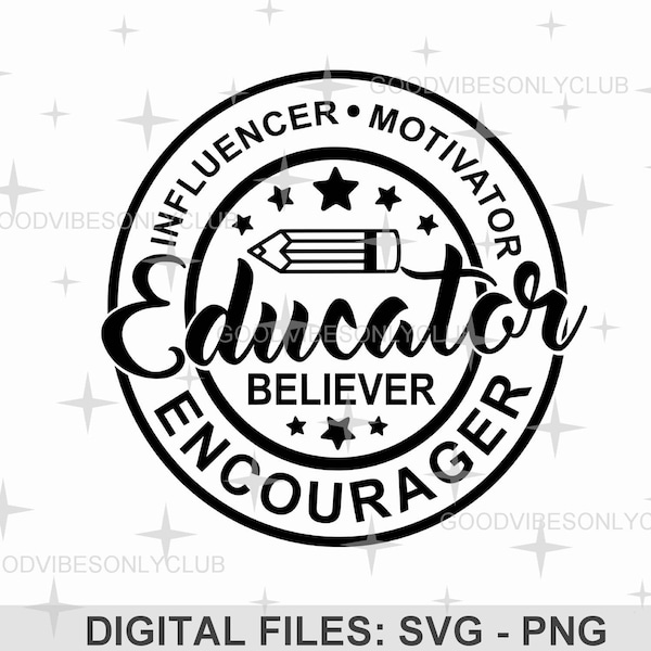 Educator SVG PNG, Influencer Motivator Believer Encourager, Teacher Shirt SVG, Sublimation Design, Digital Craft Files For Cricut/Silhouette