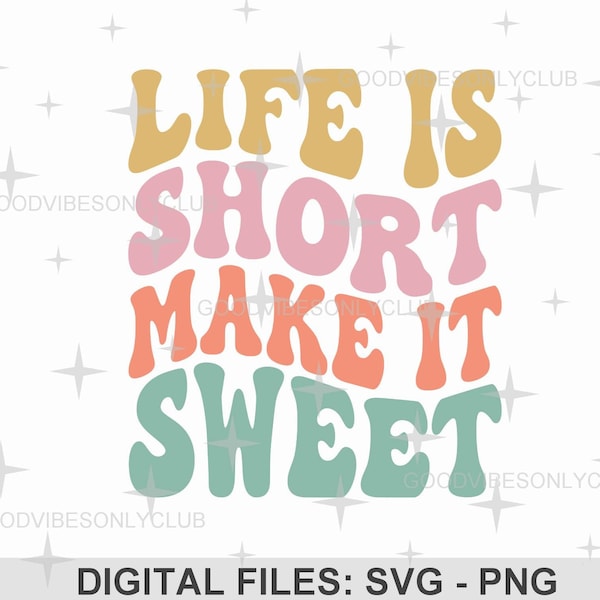 Life Is Short Make It Sweet PNG SVG, Wavy Text, Inspirational Quote, Trendy Retro Sublimation Design, Cricut/Silhouette Digital Craft Files