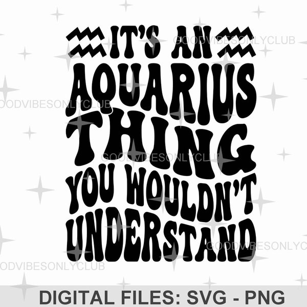 It's An Aquarius Thing SVG PNG, Wavy Text, Groovy Zodiac, Retro Shirt, Star Sign Sublimation Design, Digital Cut Files For Cricut/Silhouette