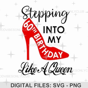 SVG and PNG digital files. Perfect for a wide range of birthday craft projects. This design features a red high heel shoe graphic, with the phrase: Stepping Into My 60th Birthday Like A Queen. Great to use for shirts, mugs and more.