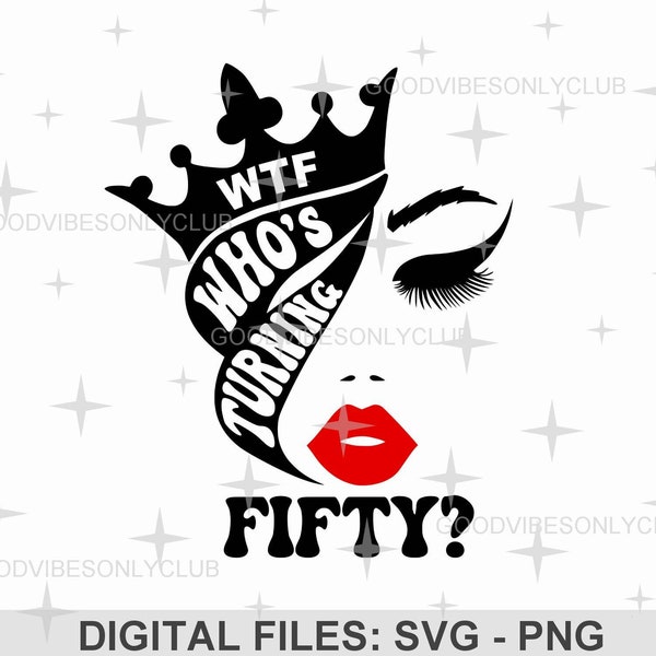 WTF - Who's Turning Fifty SVG, Funny 50th Birthday SVG, Birthday Shirt Png, Sublimation Design, Digital Craft Files For Cricut & Silhouette