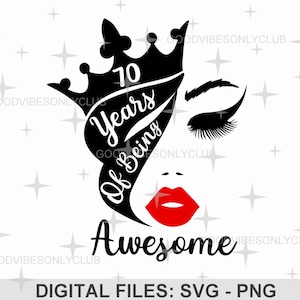 70 Years Of Being Awesome SVG, Birthday Queen PNG, 70th Birthday Party SVG, Sublimation Design, Digital Crafting Files For Cricut/Silhouette