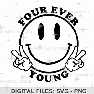 Quatre Ever Young SVG, 4e anniversaire SVG PNG, fille d'anniversaire, garçon d'anniversaire, visage heureux, conception de chemise, fichiers de coupe numérique pour Cricut & Silhouette
