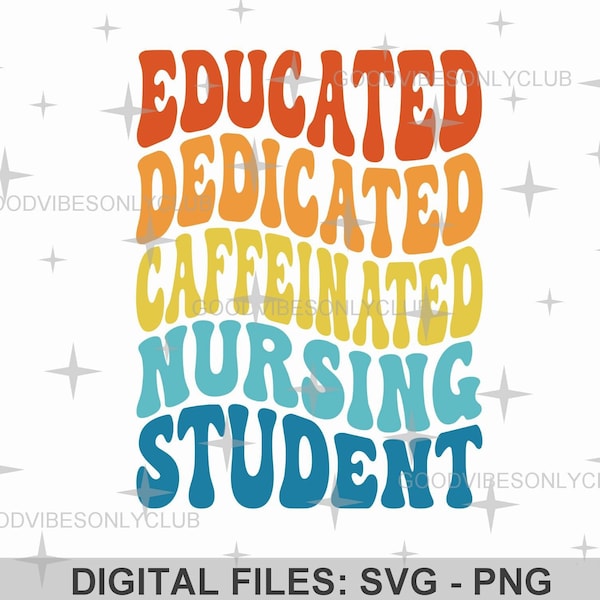 Educated Dedicated Nursing Student PNG SVG, Retro Wavy Text, Nurse Shirt, Groovy Sublimation Design, Cricut & Silhouette Digital Craft Files