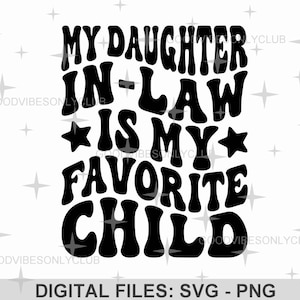 私の義理の娘は私のお気に入りの子供です SVG PNG、レトロな波状テキスト SVG、面白い家族シャツ昇華デザイン、Cricut/シルエットデジタルファイル