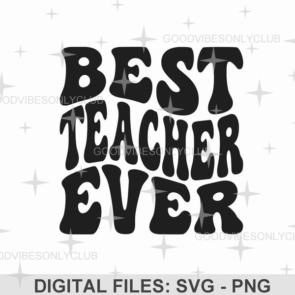 Best Teacher Ever SVG PNG, Retro Wavy Text SVG, Teacher Appreciation, Teacher Gift Sublimation Design, Digital Craft Files Cricut/Silhouette