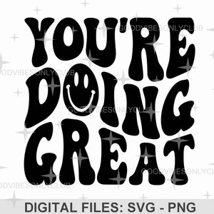 You&#39;re Doing Great SVG, Groovy Shirt PNG, Good Vibes, Y2K Aesthetic, Retro Happy Face SVG, Inspirational Craft Files For Cricut & Silhouette