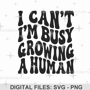 Não posso, estou ocupado cultivando um PNG SVG humano, SVG engraçado para gravidez, design retrô de sublimação de texto ondulado, arquivos de artesanato digital para Cricut/Silhouette