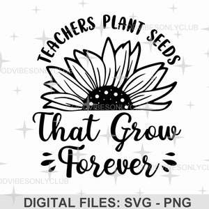 Lehrer pflanzen Samen, die für immer wachsen SVG PNG, Lehrer Wertschätzung, Lehrer Shirt, Sublimationsdesign, Handwerksdateien für Cricut & Silhouette
