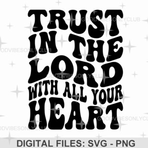 Trust In The Lord With All Your Heart SVG, Retro Wavy Text, Christian Shirt PNG, Sublimation Design, Digital Cut Files For Cricut/Silhouette