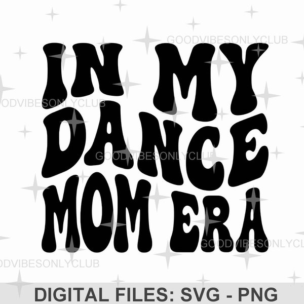 In My Dance Mom Era SVG PNG, Retro Wavy Text, Funny Dance Mom Shirt SVG, Trendy Sublimation Design, Cricut/Silhouette Digital Download Files