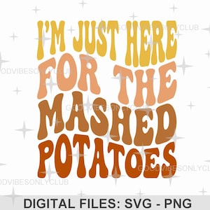 PNG "Solo estoy aquí por el puré de papas", texto retro ondulado, SVG de Acción de Gracias, diseño de sublimación, archivos de manualidades digitales para Cricut/Silhouette