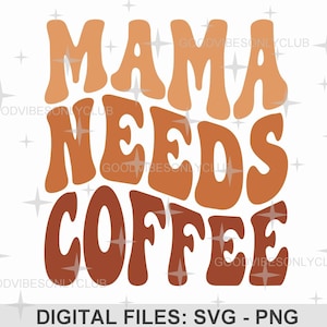 Mama Needs Coffee PNG, Stacked Wavy Text SVG, Retro Shirt, Mom Life, Trendy Sublimation Design, Digital Craft Files For Cricut & Silhouette