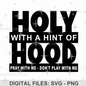 Holy With a Hint of Hood, Pray Don&#39;t Play SVG, Funny Christian Shirt, Sublimation Design, Cut Files For Cricut/Silhouette, Digital Downloads
