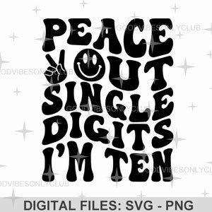 Peace Out Single Digits I'm Ten SVG, 10.Geburtstag für Mädchen, Geburtstagskind Shirt, gewellter Retro Text, digitale Dateien für Cricut & Silhouette