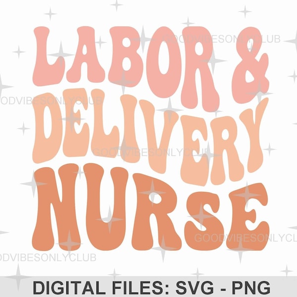 Labor Delivery Nurse SVG PNG, Retro Wavy Text, Nurse Appreciation, Boho Shirt, Sublimation Design, Digital Cut Files For Cricut & Silhouette
