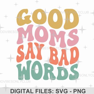 Las buenas mamás dicen malas palabras SVG PNG, vida de mamá, texto ondulado retro SVG, camisa divertida diseño de sublimación de moda, archivos de artesanía digital Cricut/Silhouette