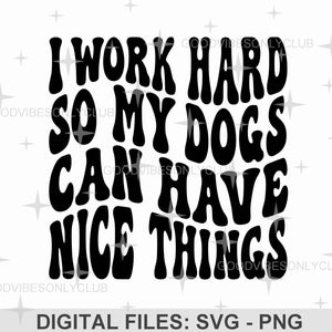 Grappige hond moeder SVG PNG, retro golvende tekst SVG, ik werk hard zodat mijn honden leuke dingen kunnen hebben, hondenliefhebber ontwerp, Cricut en silhouet digitale bestanden
