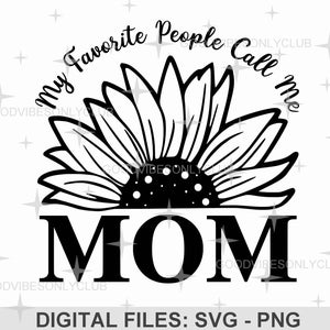 My Favorite People Call Me Mom SVG PNG, Sunflower SVG, Funny Gift For Mom, Sublimation Design, Digital Crafting Files For Cricut/Silhouette