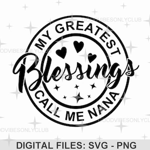 My Greatest Blessings Call Me Nana SVG PNG, Grandma Gift, Inspirational SVG, Sublimation Design, Digital Craft Files For Cricut & Silhouette