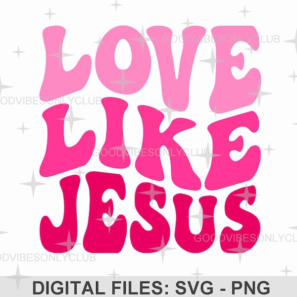 Love Like Jesus PNG SVG, Trendy Christian, Retro Wavy Text SVG, Inspirational, Sublimation Design, Digital Craft Files For Cricut/Silhouette