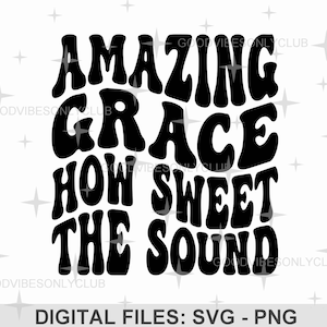Amazing Grace How Sweet The Sound SVG PNG, Inspirational SVG, Christian Faith, Sublimation Design, Digital Craft Files For Cricut/Silhouette